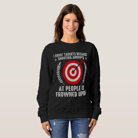 I Shoot Target Archery Quote Shooting Bowman Hunti Sweatshirt (Vorne ganz)