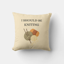 "I Should Be Knitting" Decorative Throw Pillow Kissen