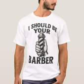 I Should Be Your Barber — Tee (Vorderseite)