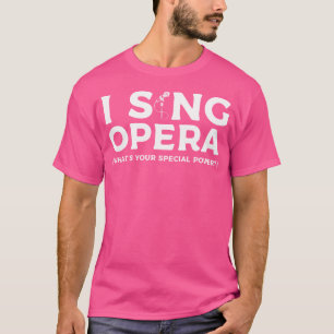 I Sing Opera Was ist Ihr besonderer Power Musiker T-Shirt