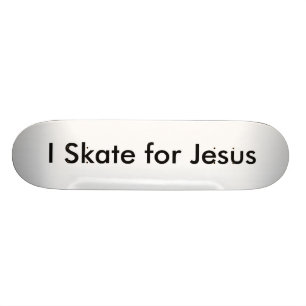 I Skate für Jesus Skateboard