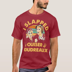I Slapped Ouiser Boudreau Vintag T-Shirt
