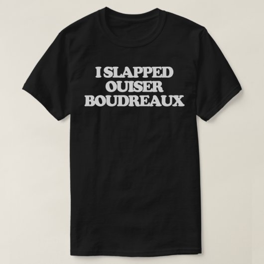 I slapped Ouiser Boudreaux Funny Sprichwort Sarcas T-Shirt (Design vorne)