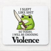 I Slept Like Funny Frog Choosing Violence Tee  Mousepad (Vorne)