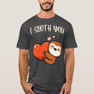 I Sloth You Niedlich Sloth Liebe Hört Spaß Tiere T-Shirt