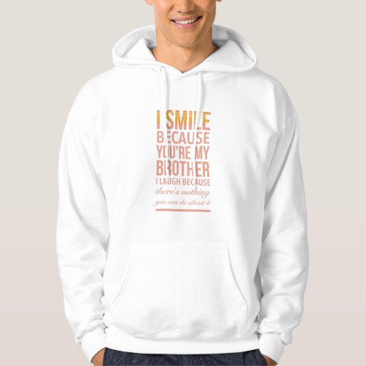 I smile because you are my brother I laugh because Hoodie (Vorderseite)