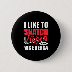 I Snatch Kisses &amp; Vice Versa Funny Adult Sayin Button