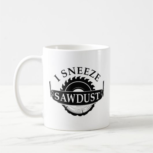 I Sneeze Sawdust Kaffeetasse (Links)