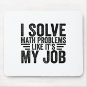 I Solve Math Problems Like It's My Job Funny Back  Mousepad (Vorne)