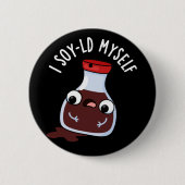 I Soy-ld my self Funny Soy Sauce Pun Dark BG Button (Vorderseite)