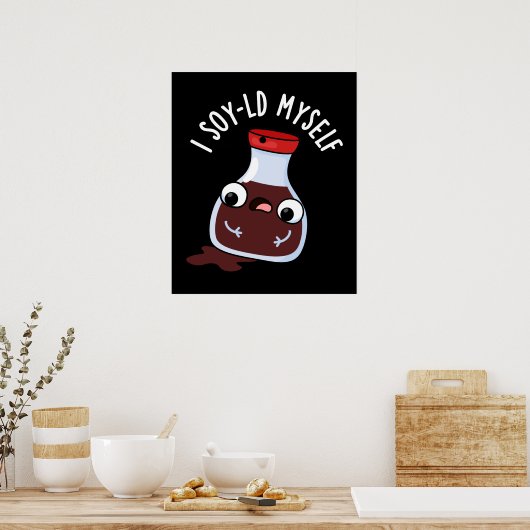 I Soy-ld my self Funny Soy Sauce Pun Dark BG Poster (Küche)