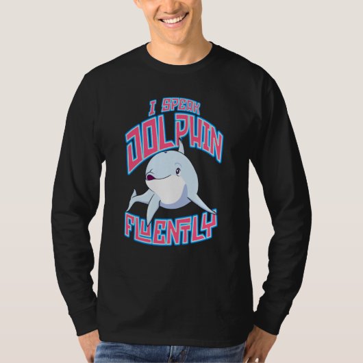 I Speak Dolphin Fluently Marine biologists Sea Lif T-Shirt (Vorderseite)