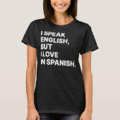 I Speak English But I Love In Spanish  Spanish Tea T-Shirt (Vorderseite)