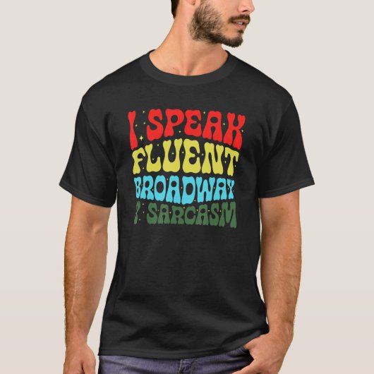 I Speak Fluent Broadway And Sarcasm 3 T-Shirt (Vorderseite)
