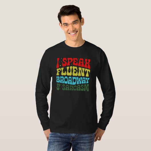 I Speak Fluent Broadway And Sarcasm 3 T-Shirt (Vorne ganz)