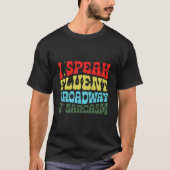 I Speak Fluent Broadway And Sarcasm T-Shirt (Vorderseite)
