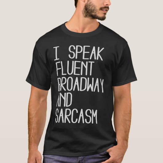 I Speak fluent Broadway And Sarcasm T-Shirt (Vorderseite)