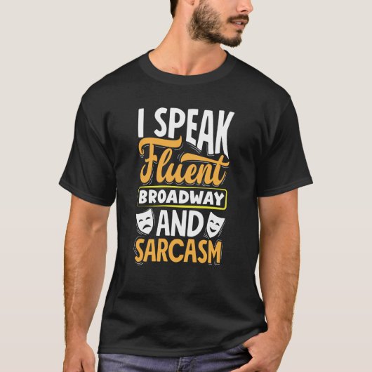 I Speak Fluent Broadway And Sarcasm Theatre Actor T-Shirt (Vorderseite)
