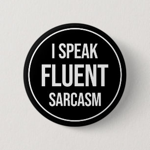 I Speak Fluent Sarcasm Button