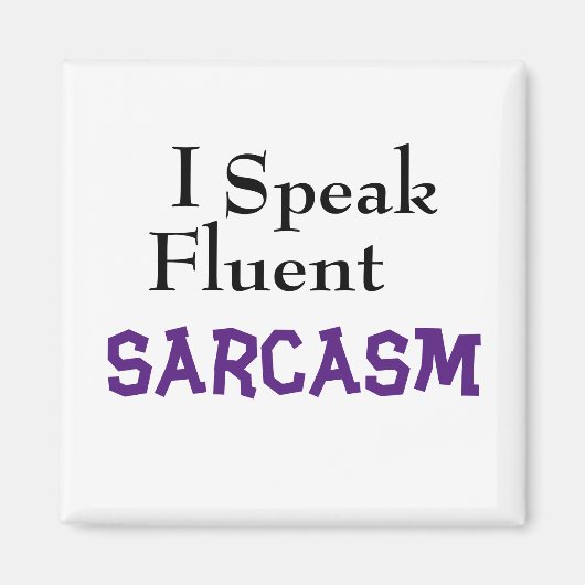 "I Speak Fluent Sarcasm" Funny Phrase Magnet (Vorne)