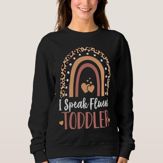 I Speak Fluent Toddler Babysitter Daycare Teacher Sweatshirt (Vorderseite)