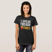 I Speak French Fries  Fry Chips  1 T-Shirt (Vorne ganz)