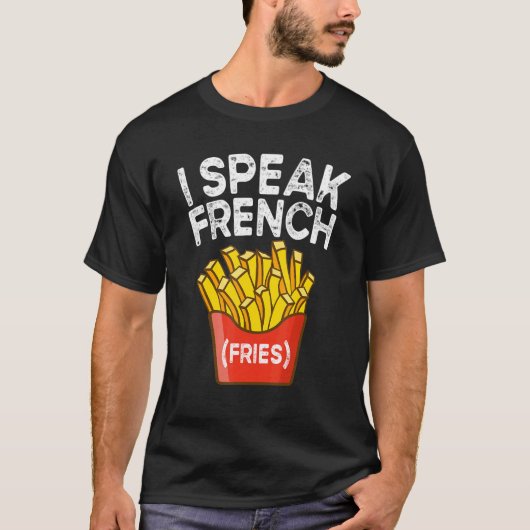 I Speak French Fries  Fry Chips  2 T-Shirt (Vorderseite)