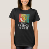 I Speak French Fries  Fry Chips   2 T-Shirt (Vorderseite)
