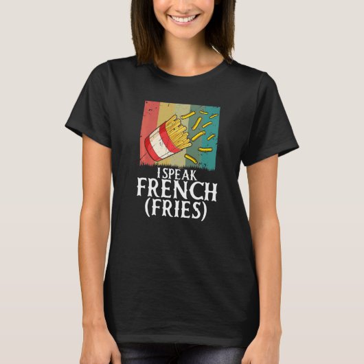 I Speak French Fries  Fry Chips   2 T-Shirt (Vorderseite)
