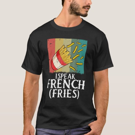 I Speak French Fries  Fry Chips  5 T-Shirt (Vorderseite)