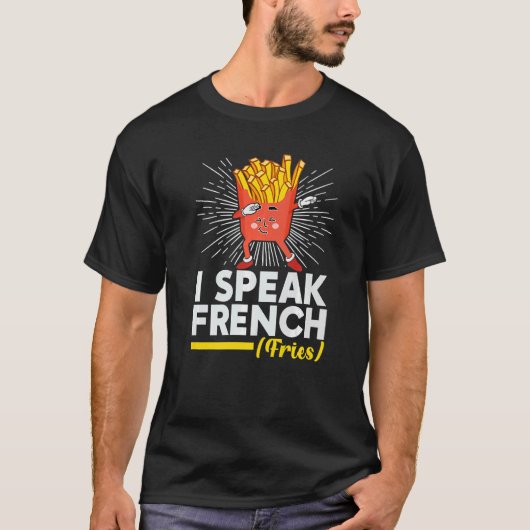 I Speak French Fries  Fry Chips T-Shirt (Vorderseite)