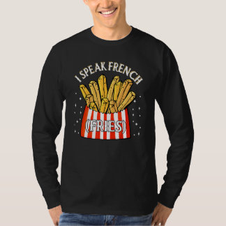 I Speak French Fries   Fry Chips   T-Shirt