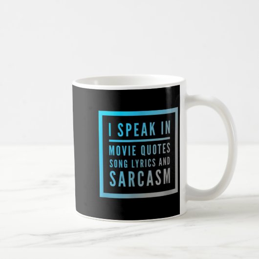 I Speak In Movie Quotes Song Lyrics And Sarcasm Qu Kaffeetasse (Rechts)