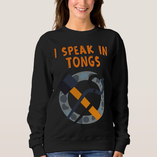 I Speak In Tongs Blacksmith  Humor Saying Sweatshirt (Vorderseite)
