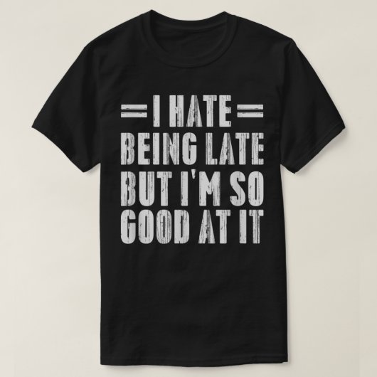 I Sphemie Being Late But I'm So good At It Funny G T-Shirt (Design vorne)