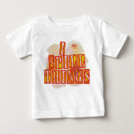 I Spill Things Baby T - Shirt