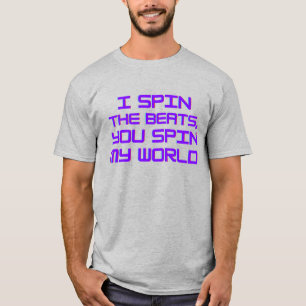 I Spin the Beats You Spin My World DJ EDM T-Shirt