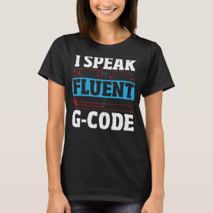 I spreche fließender G-Code CNC-Maschinenführer CN T-Shirt