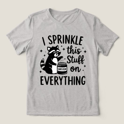 I Sprinkle This Stuff on Everything Sarcasm Tri-Blend Shirt (Design Vorderseite)