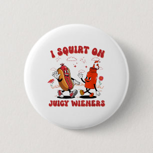I Squirt auf saftigen Dackeln - Adult Humor Funny  Button