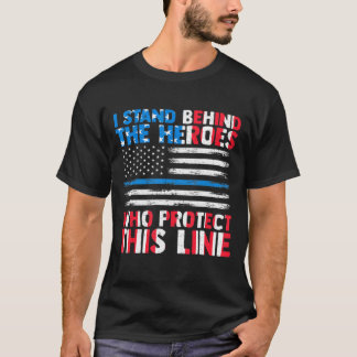 I Stand Behind The Heroes Who Protect This Flag Po T-Shirt