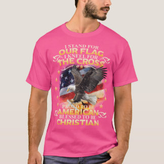 I Stand For Our Flag I Kneel Forhe Cross American  T-Shirt