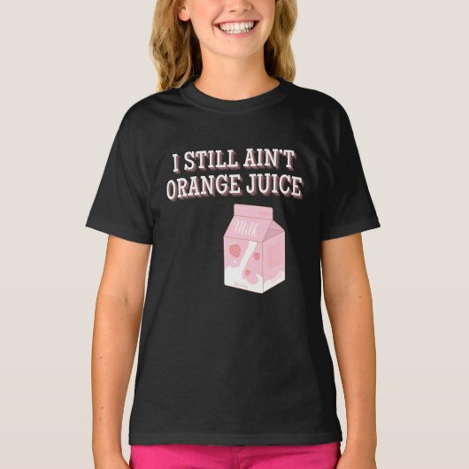 I Still Ain't Orange Juice T-Shirt (Vorderseite)