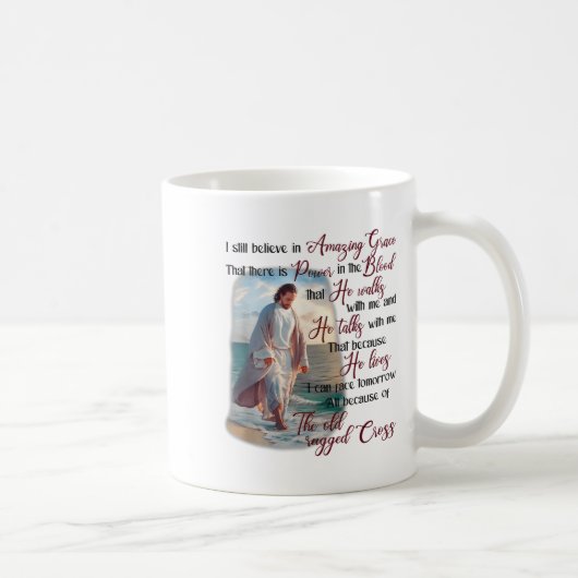 I Still Believe In Amazing Grace That There Is Wer Kaffeetasse (Rechts)
