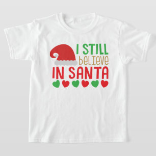 I Still Believe in Santa Christmas T-Shirt