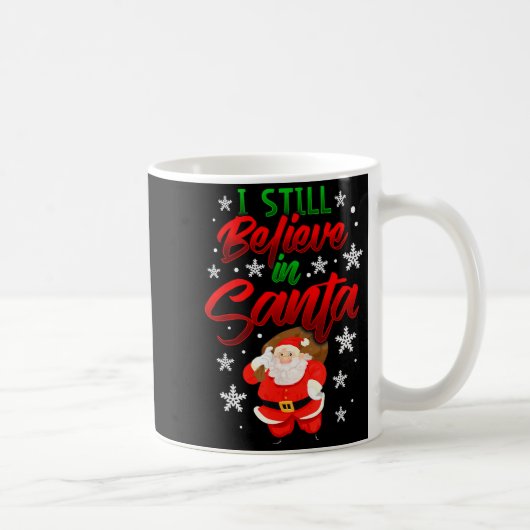 I Still Believe In Santa Claus Christmas Shirt Hol Kaffeetasse (Rechts)