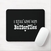 I Still Give Him Butterflies, She Means High Blood Mousepad (Mit Mouse)