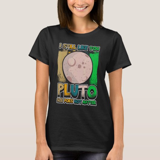 I still like you Pluto Retro Style Space Science T-Shirt (Vorderseite)