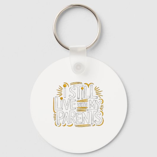 I Still Live With My Parents Living At Home  Schlüsselanhänger (Vorderseite)