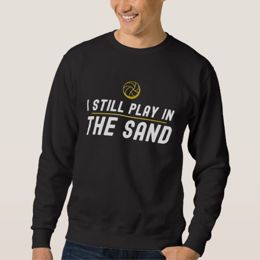 I Still Play In The Sand Beach Volleyball Outfit P Sweatshirt (Vorderseite)